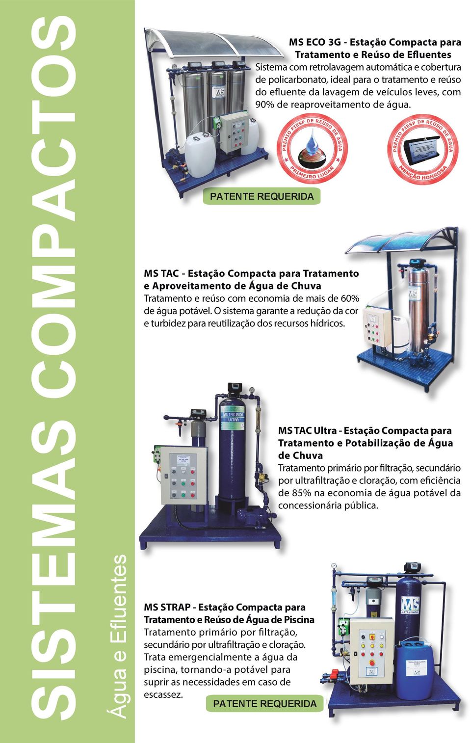 MS TAC Ultra - Estação Compacta para Tratamento e Potabilização de Água de Chuva Tratamento primário por filtração, secundário por ultrafiltração e cloração, com eficiência de 85% na economia de água