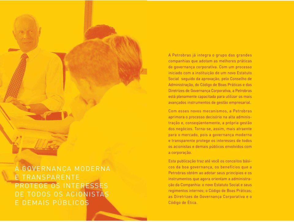 Petrobras está plenamente capacitada para utilizar os mais avançados instrumentos de gestão empresarial.