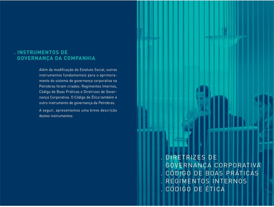 Diretrizes de Governança Corporativa. O Código de Ética também é outro instrumento de governança da Petrobras.