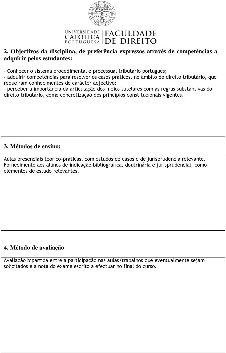 regras substantivas do direito tributário, como concretização dos princípios constitucionais vigentes. 3.