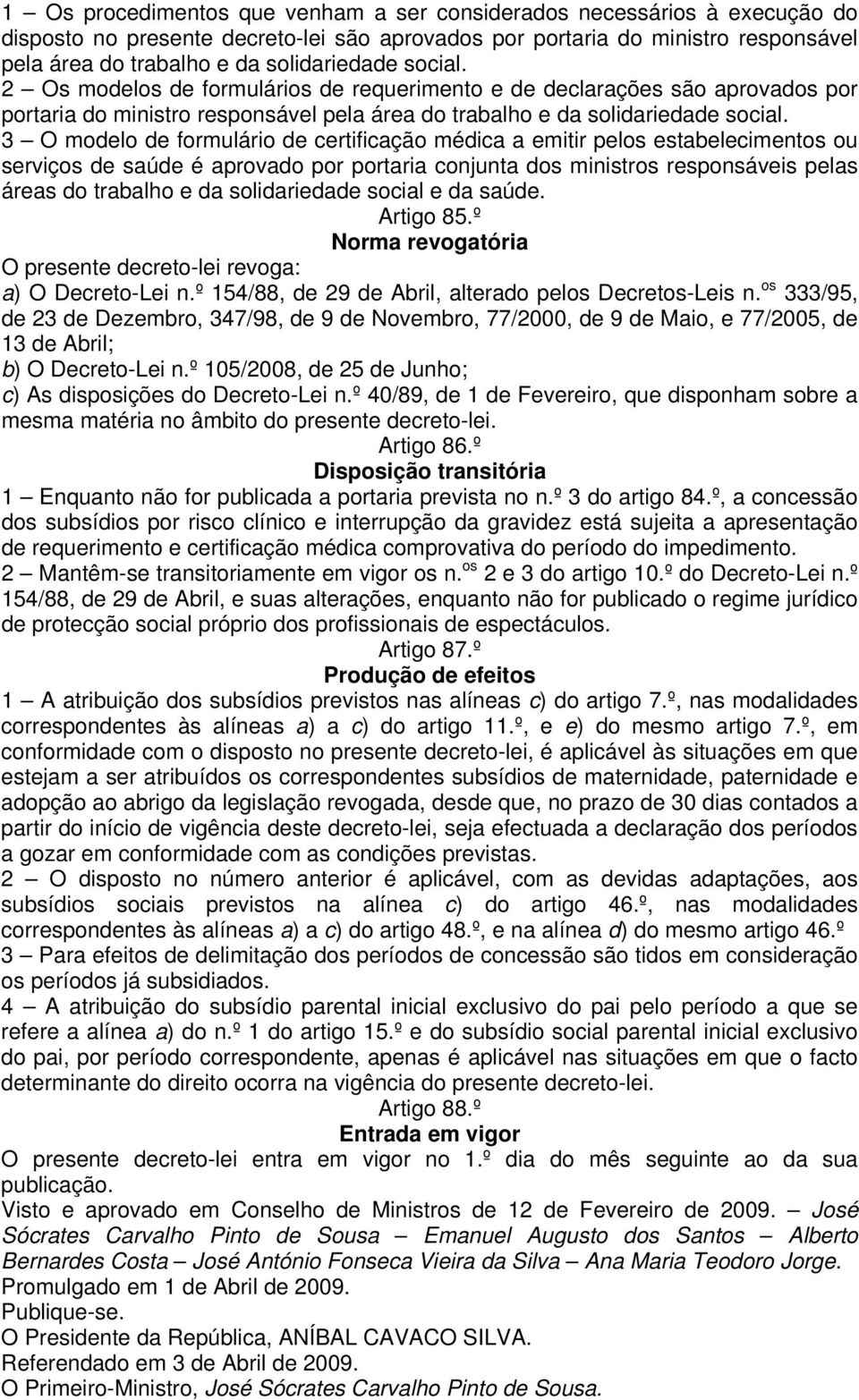 3 O modelo de formulário de certificação médica a emitir pelos estabelecimentos ou serviços de saúde é aprovado por portaria conjunta dos ministros responsáveis pelas áreas do trabalho e da