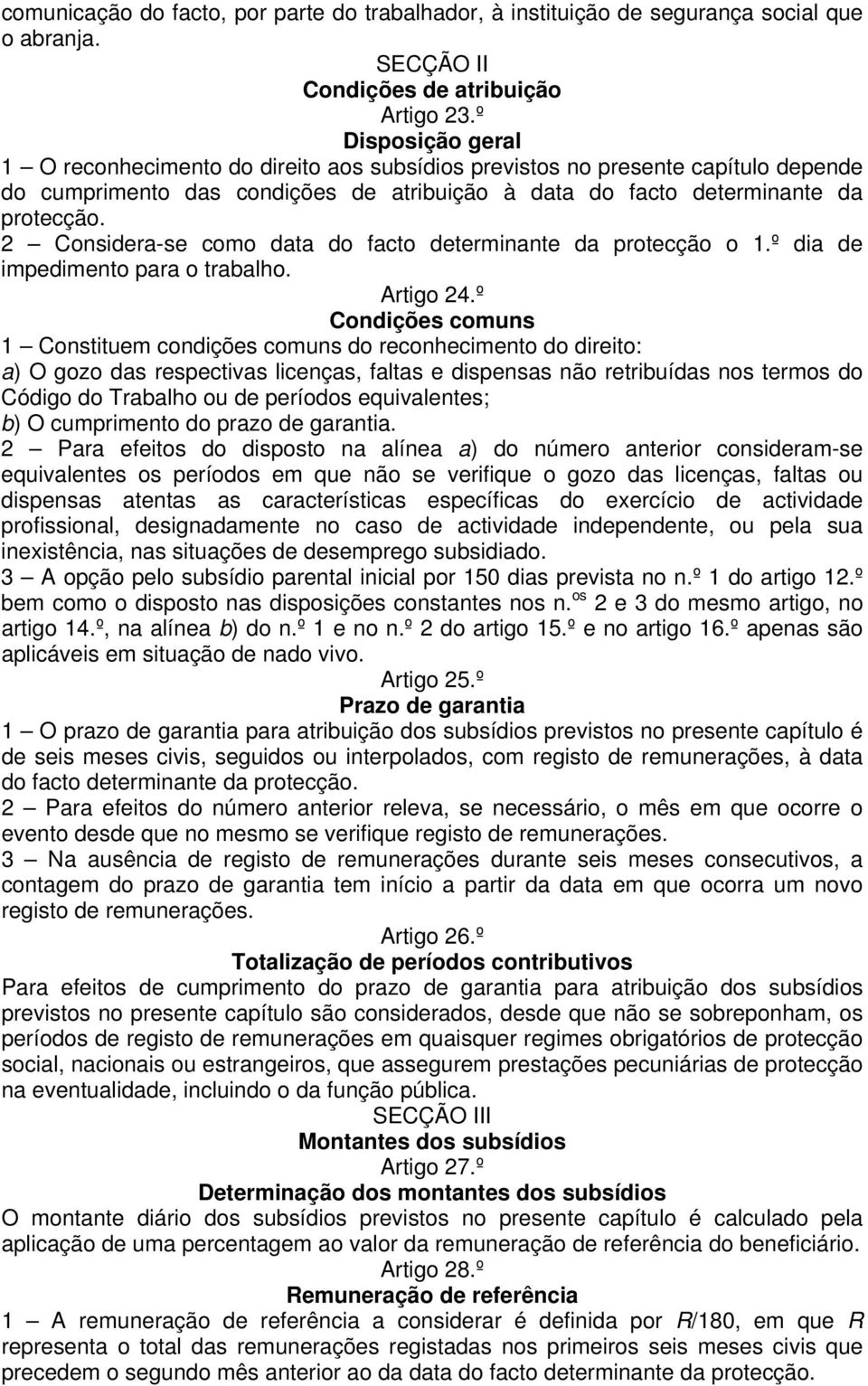 2 Considera-se como data do facto determinante da protecção o 1.º dia de impedimento para o trabalho. Artigo 24.