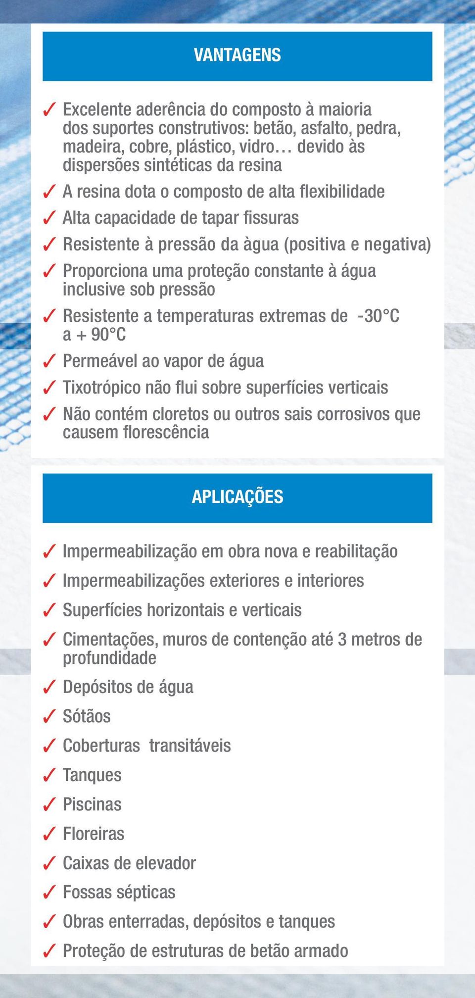 temperaturas extremas de -0 C a + 90 C Permeável ao vapor de água Tixotrópico não flui sobre superfícies verticais Não contém cloretos ou outros sais corrosivos que causem florescência APLICAÇÕES