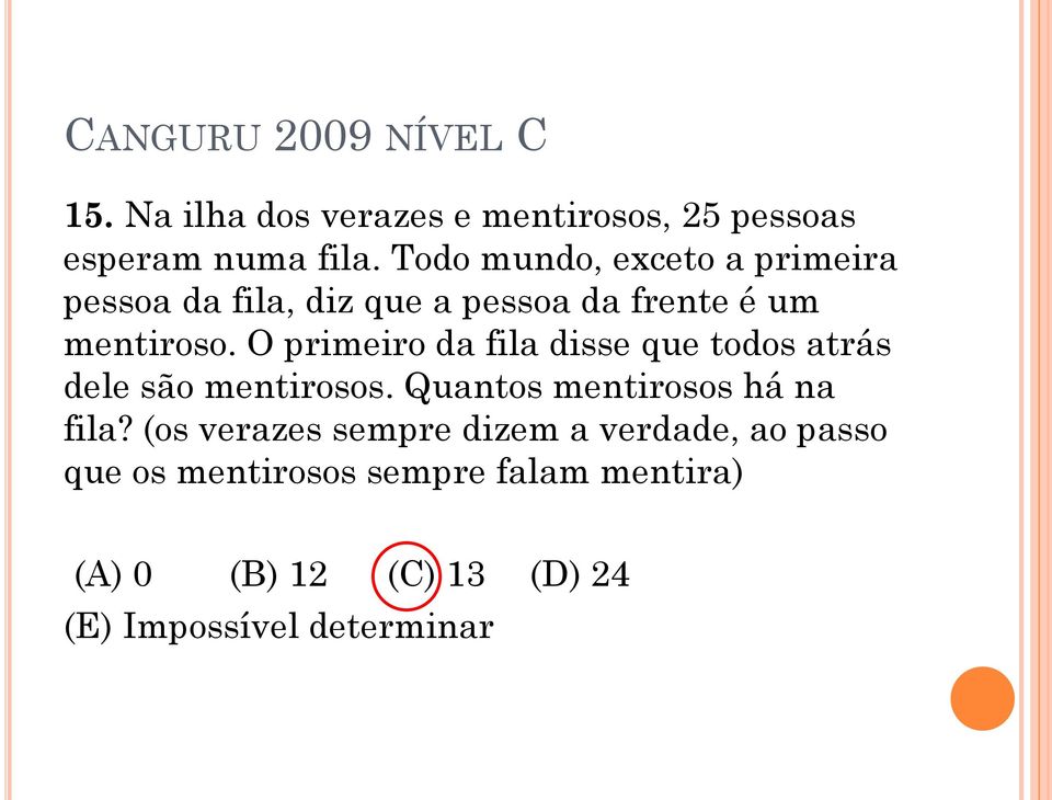 O primeiro da fila disse que todos atrás dele são mentirosos. Quantos mentirosos há na fila?