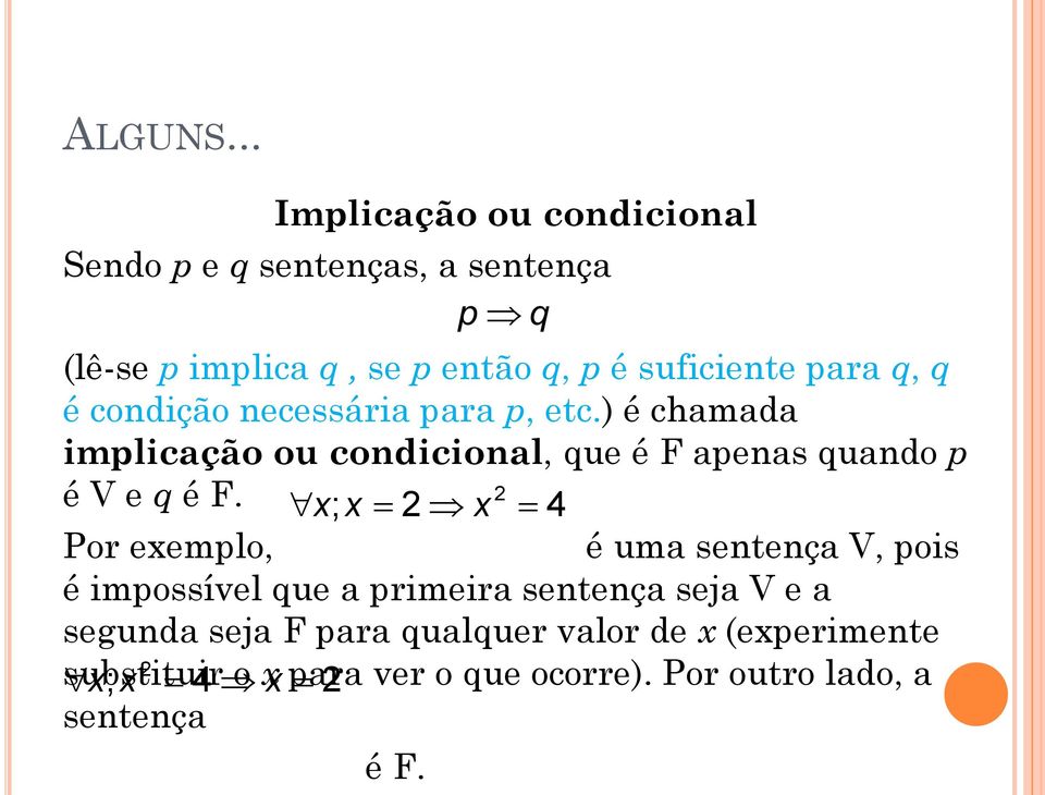 para q, q é condição necessária para p, etc.) é chamada implicação ou condicional, que é F apenas quando p é V e q é F.