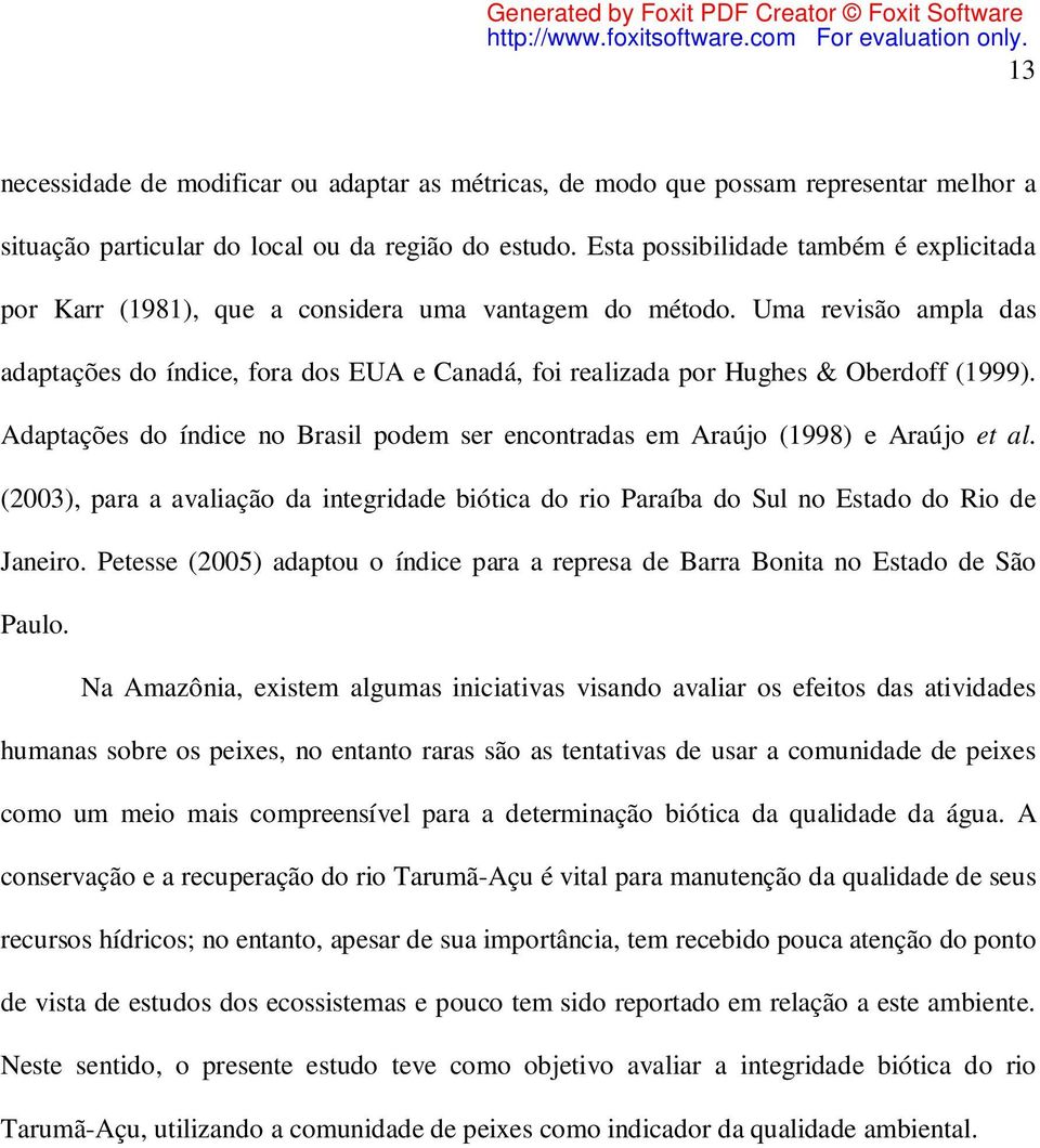 Uma revisão ampla das adaptações do índice, fora dos EUA e Canadá, foi realizada por Hughes & Oberdoff (1999). Adaptações do índice no Brasil podem ser encontradas em Araújo (1998) e Araújo et al.