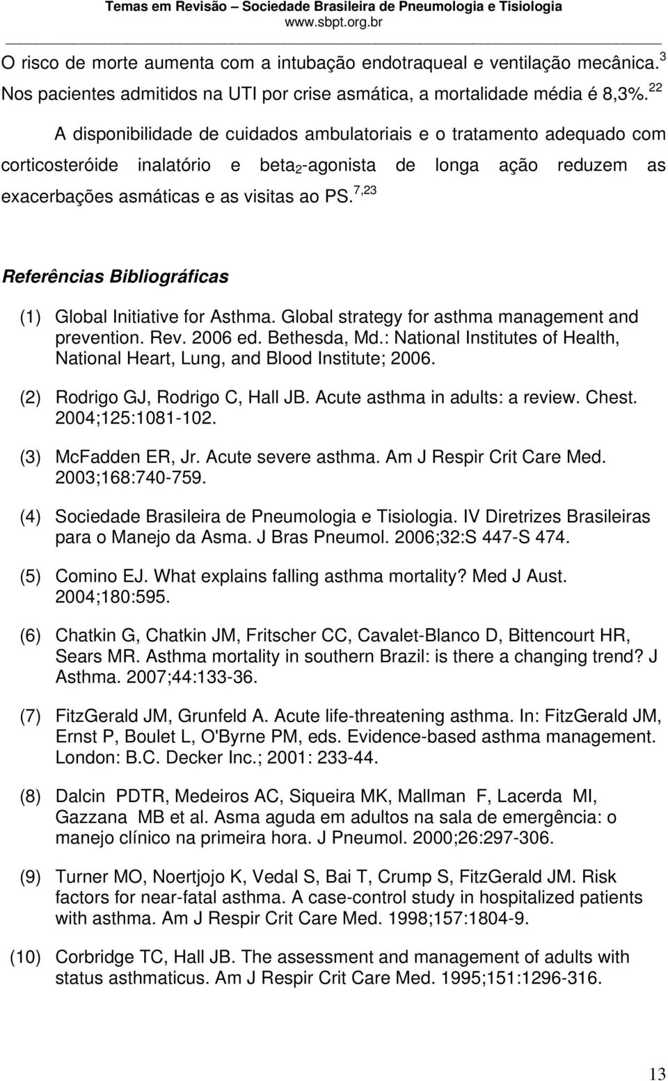 7,23 Referências Bibliográficas (1) Global Initiative for Asthma. Global strategy for asthma management and prevention. Rev. 2006 ed. Bethesda, Md.