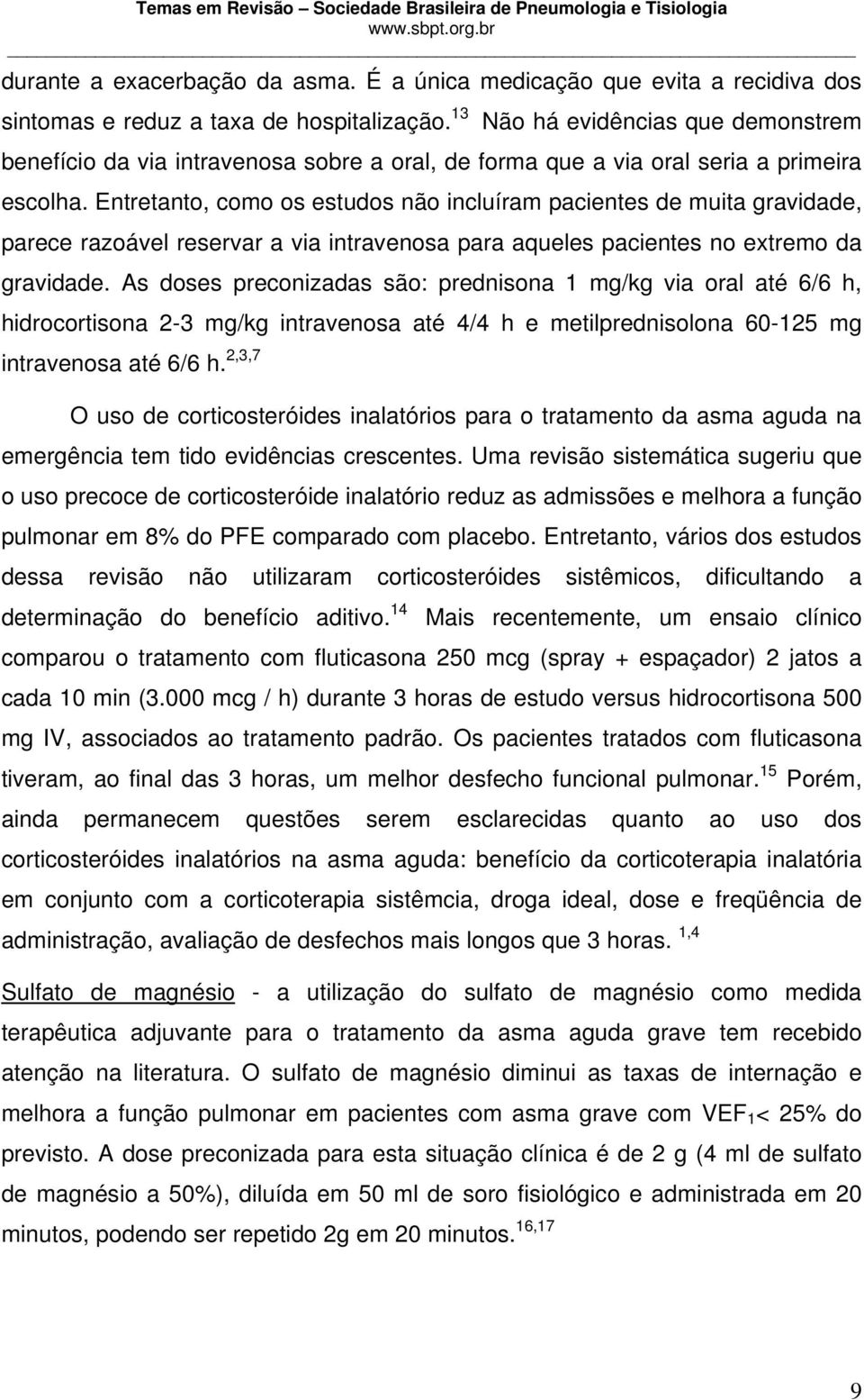 Entretanto, como os estudos não incluíram pacientes de muita gravidade, parece razoável reservar a via intravenosa para aqueles pacientes no extremo da gravidade.