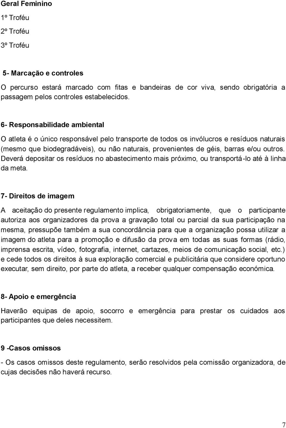 outros. Deverá depositar os resíduos no abastecimento mais próximo, ou transportá-lo até à linha da meta.