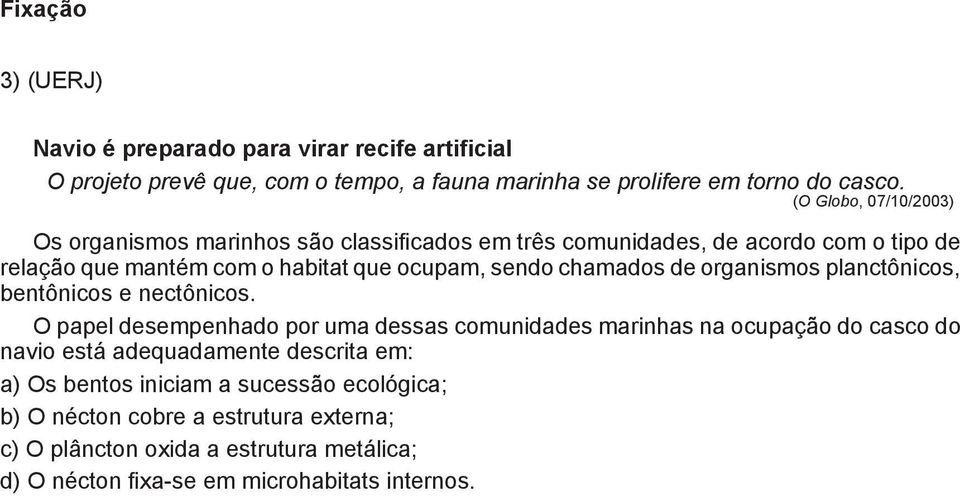 chamados de organismos planctônicos, bentônicos e nectônicos.