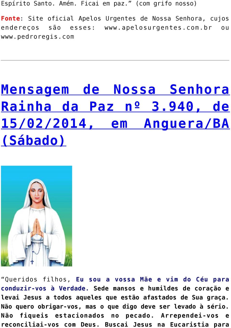940, de 15/02/2014, em Anguera/BA (Sábado) Queridos filhos, Eu sou a vossa Mãe e vim do Céu para conduzir-vos à Verdade.