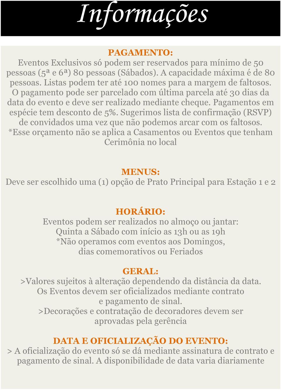 Pagamentos em espécie tem desconto de 5%. Sugerimos lista de confirmação (RSVP) de convidados uma vez que não podemos arcar com os faltosos.