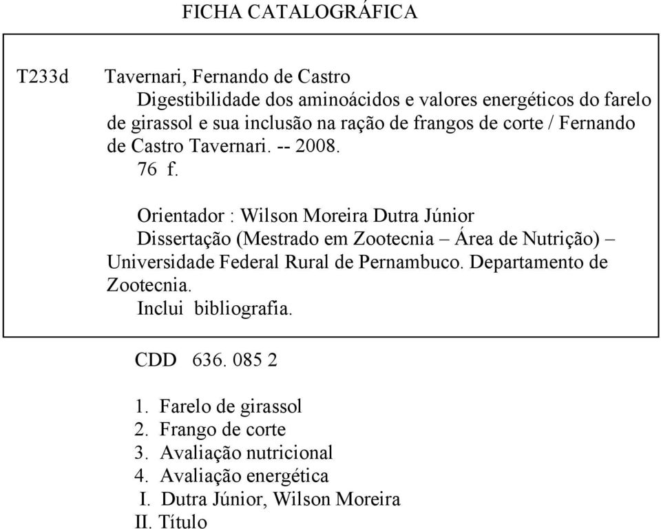 Orientador : Wilson Moreira Dutra Júnior Dissertação (Mestrado em Zootecnia Área de Nutrição) Universidade Federal Rural de Pernambuco.