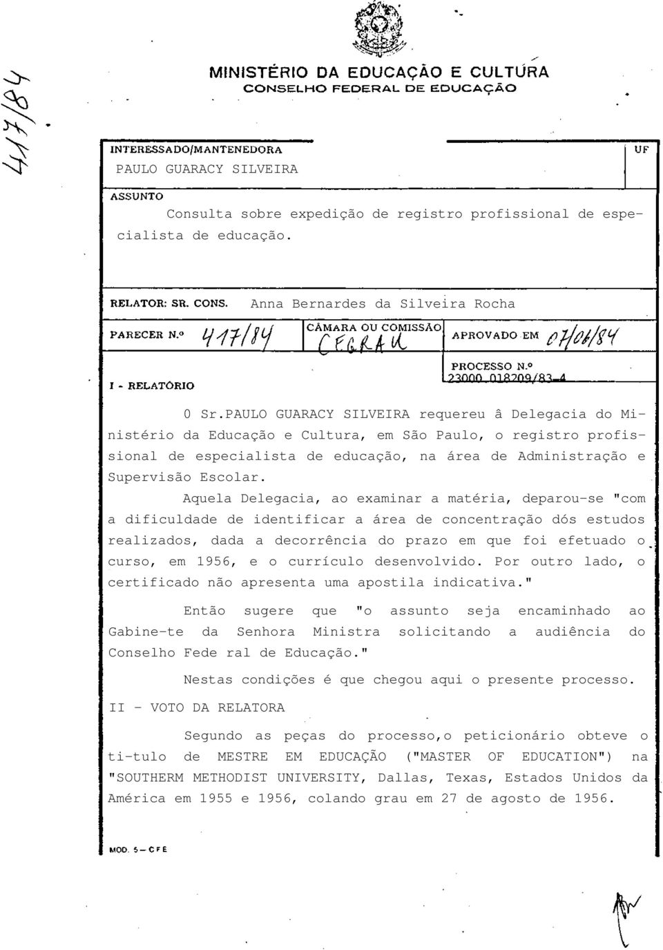 Aquela Delegacia, ao examinar a matéria, deparou-se "com a dificuldade de identificar a área de concentração dós estudos realizados, dada a decorrência do prazo em que foi efetuado o curso, em 1956,