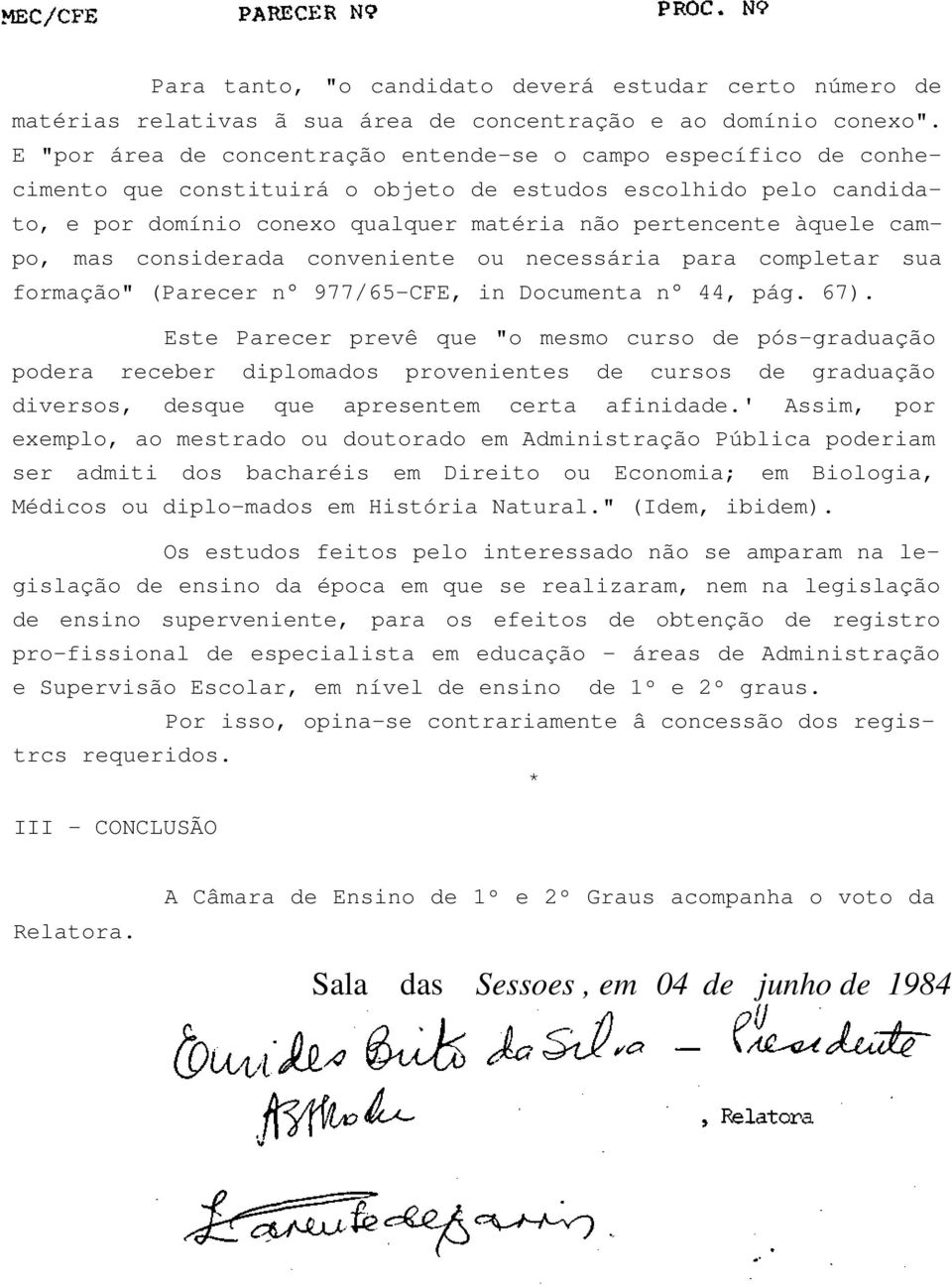 campo, mas considerada conveniente ou necessária para completar sua formação" (Parecer n 977/65-CFE, in Documenta n 44, pág. 67).