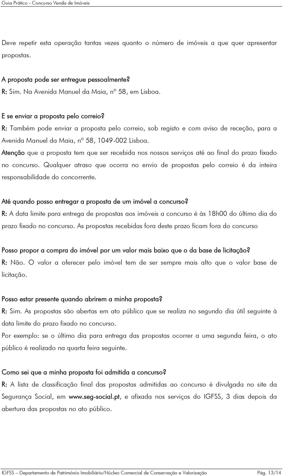 Atenção que a proposta tem que ser recebida nos nossos serviços até ao final do prazo fixado no concurso.