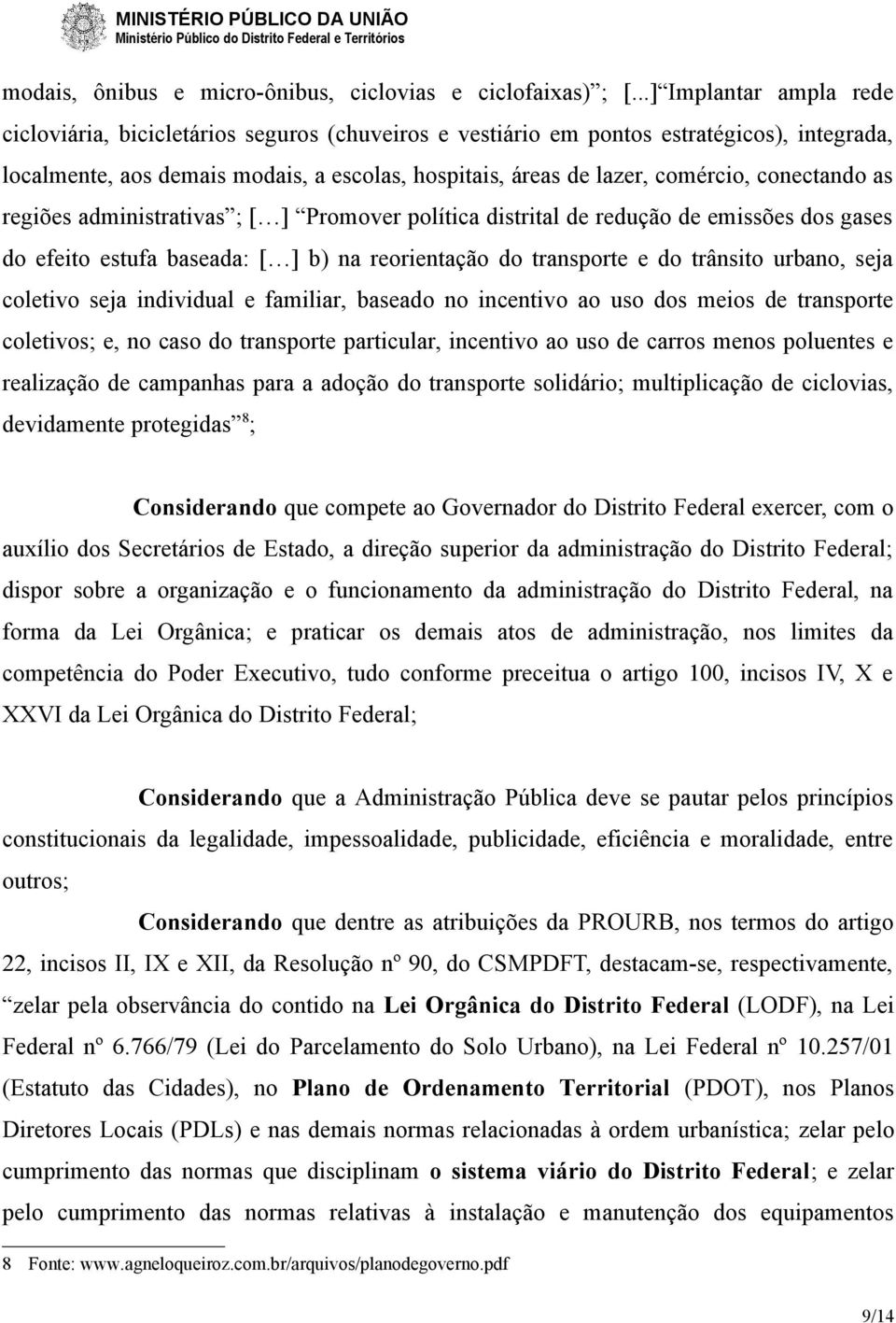 conectando as regiões administrativas ; [ ] Promover política distrital de redução de emissões dos gases do efeito estufa baseada: [ ] b) na reorientação do transporte e do trânsito urbano, seja