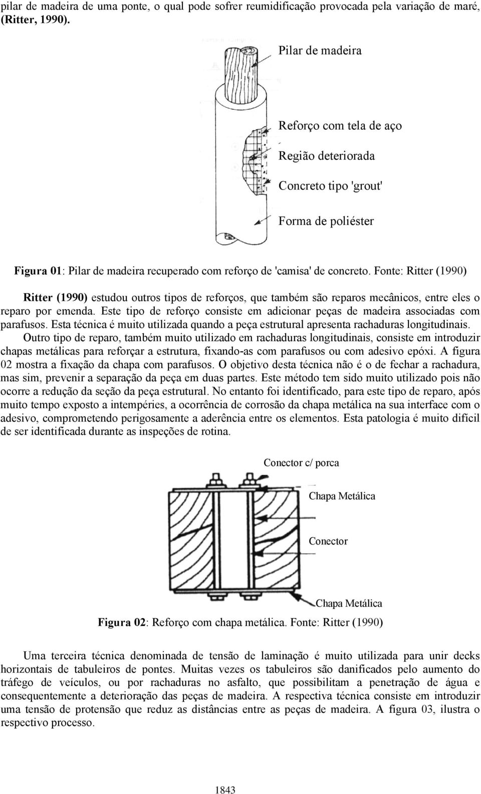 Fonte: Ritter (1990) Ritter (1990) estudou outros tipos de reforços, que também são reparos mecânicos, entre eles o reparo por emenda.