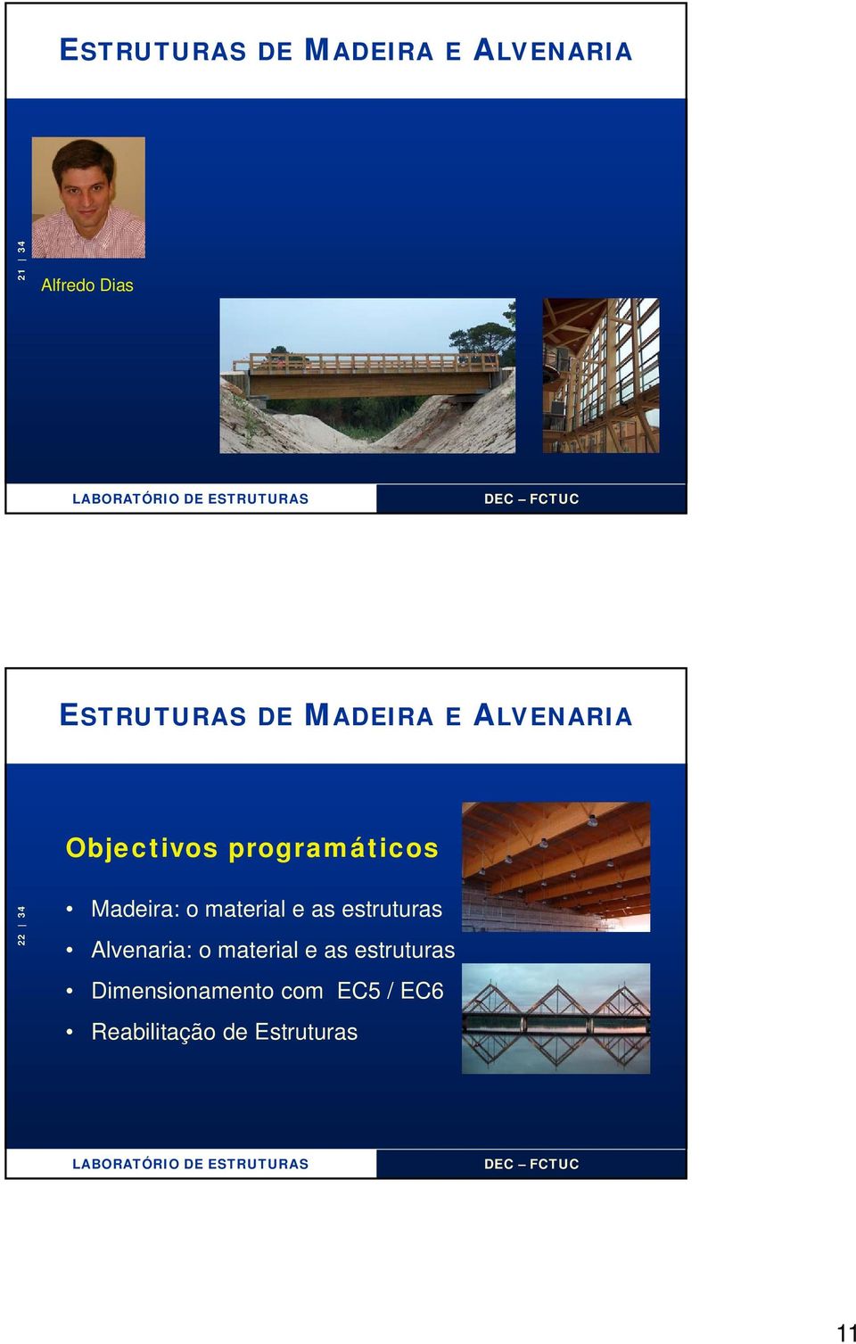 34 Madeira: o material e as estruturas Alvenaria: o material e
