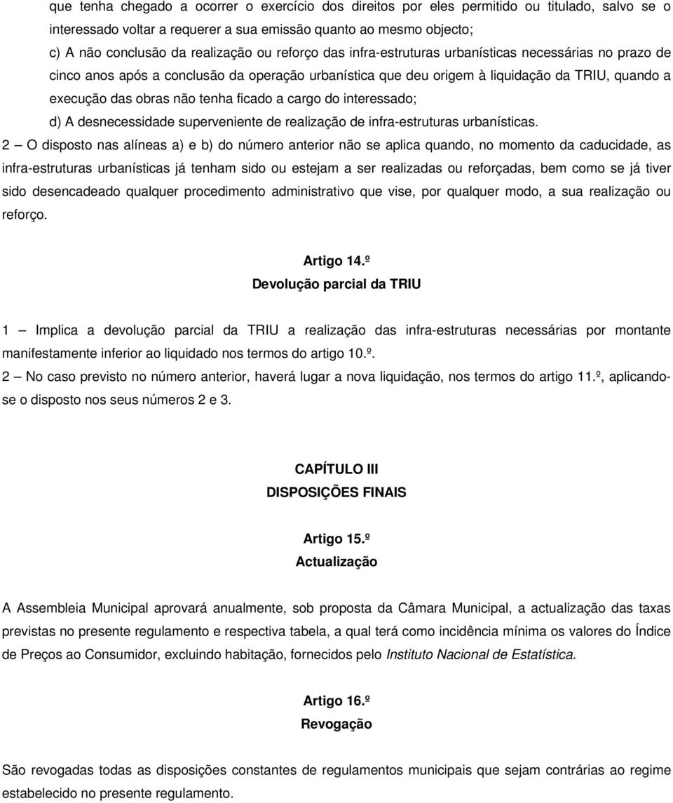 ficado a cargo do interessado; d) A desnecessidade superveniente de realização de infra-estruturas urbanísticas.