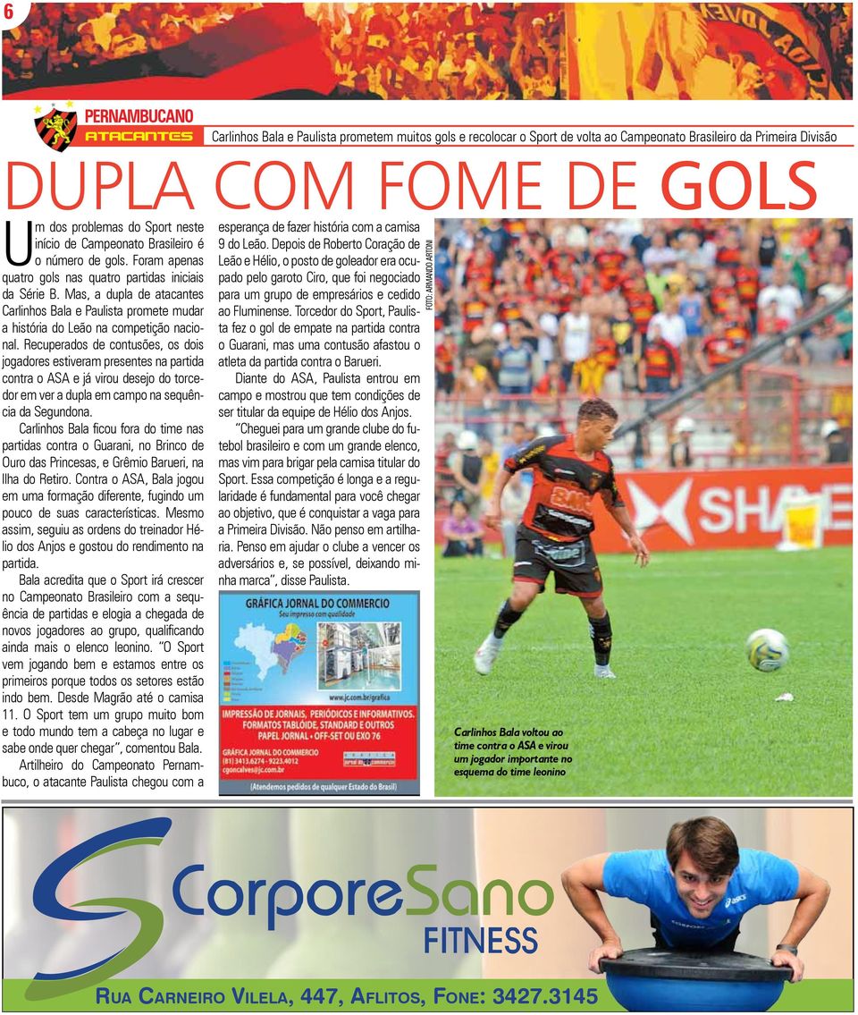 Foram apenas quatro gols nas quatro partidas iniciais da Série B. Mas, a dupla de atacantes Carlinhos Bala e Paulista promete mudar a história do Leão na competição nacional.