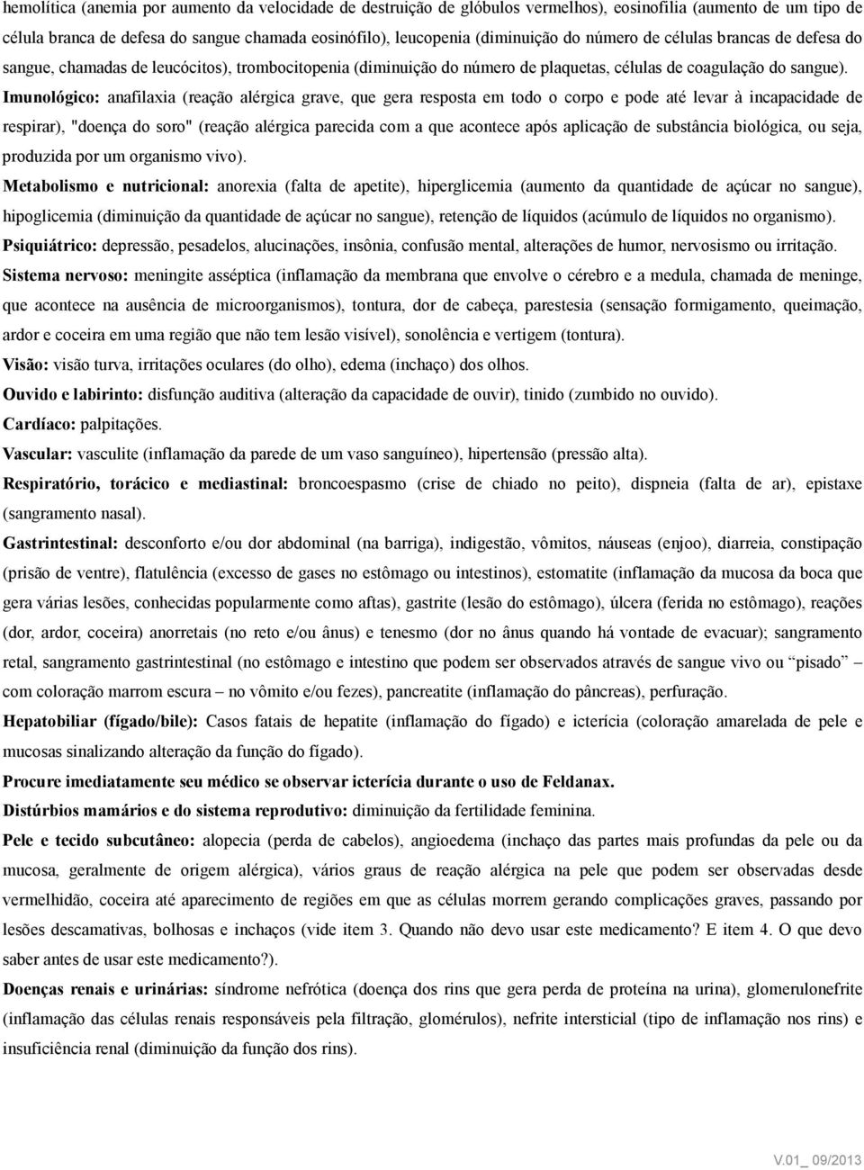 Imunológico: anafilaxia (reação alérgica grave, que gera resposta em todo o corpo e pode até levar à incapacidade de respirar), "doença do soro" (reação alérgica parecida com a que acontece após