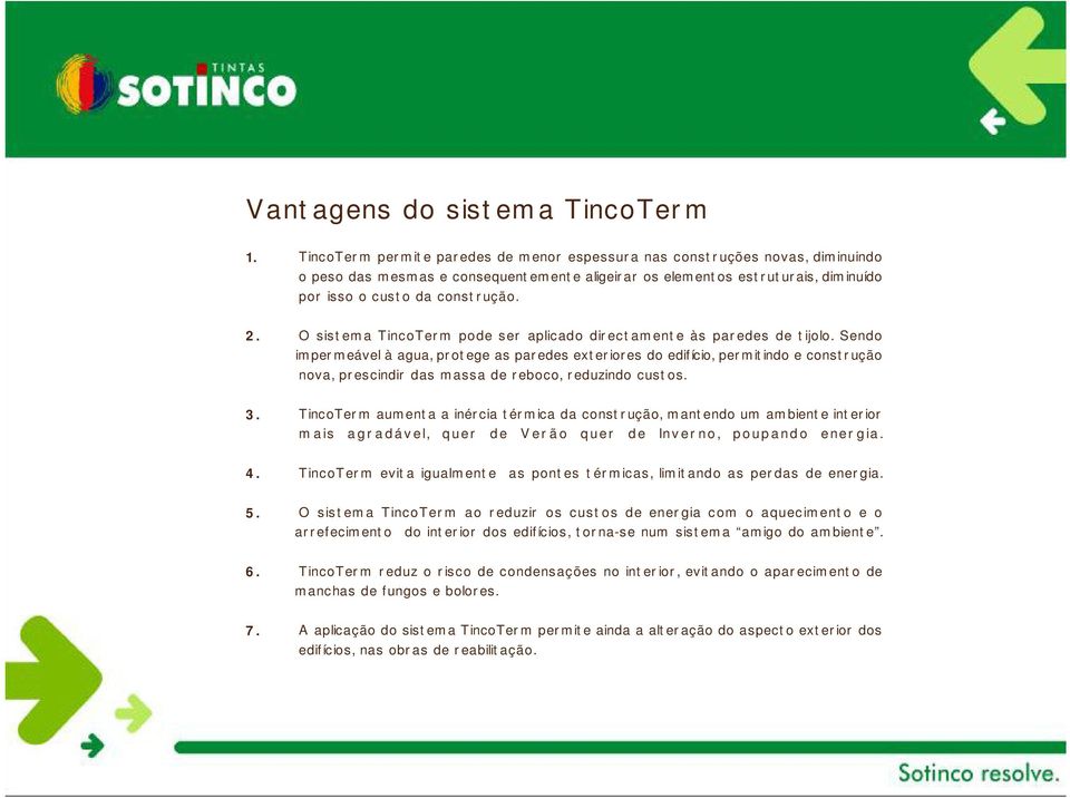 cust o da const r ução. 2. O sist em a TincoTer m pode ser aplicado dir ect am ent e às par edes de t ijolo.