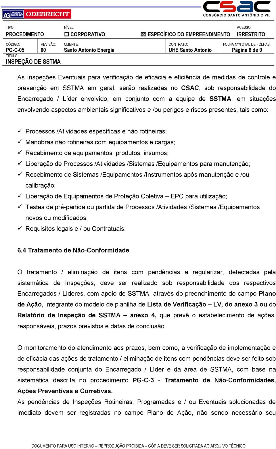 rotineiras; Manobras não rotineiras com equipamentos e cargas; Recebimento de equipamentos, produtos, insumos; Liberação de Processos /Atividades /Sistemas /Equipamentos para manutenção; Recebimento