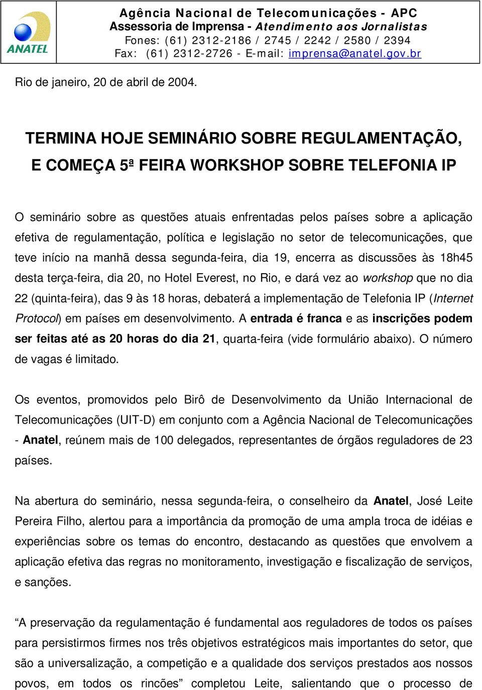 sobre a aplicação efetiva de regulamentação, política e legislação no setor de telecomunicações, que teve início na manhã dessa segunda-feira, dia 19, encerra as discussões às 18h45 desta