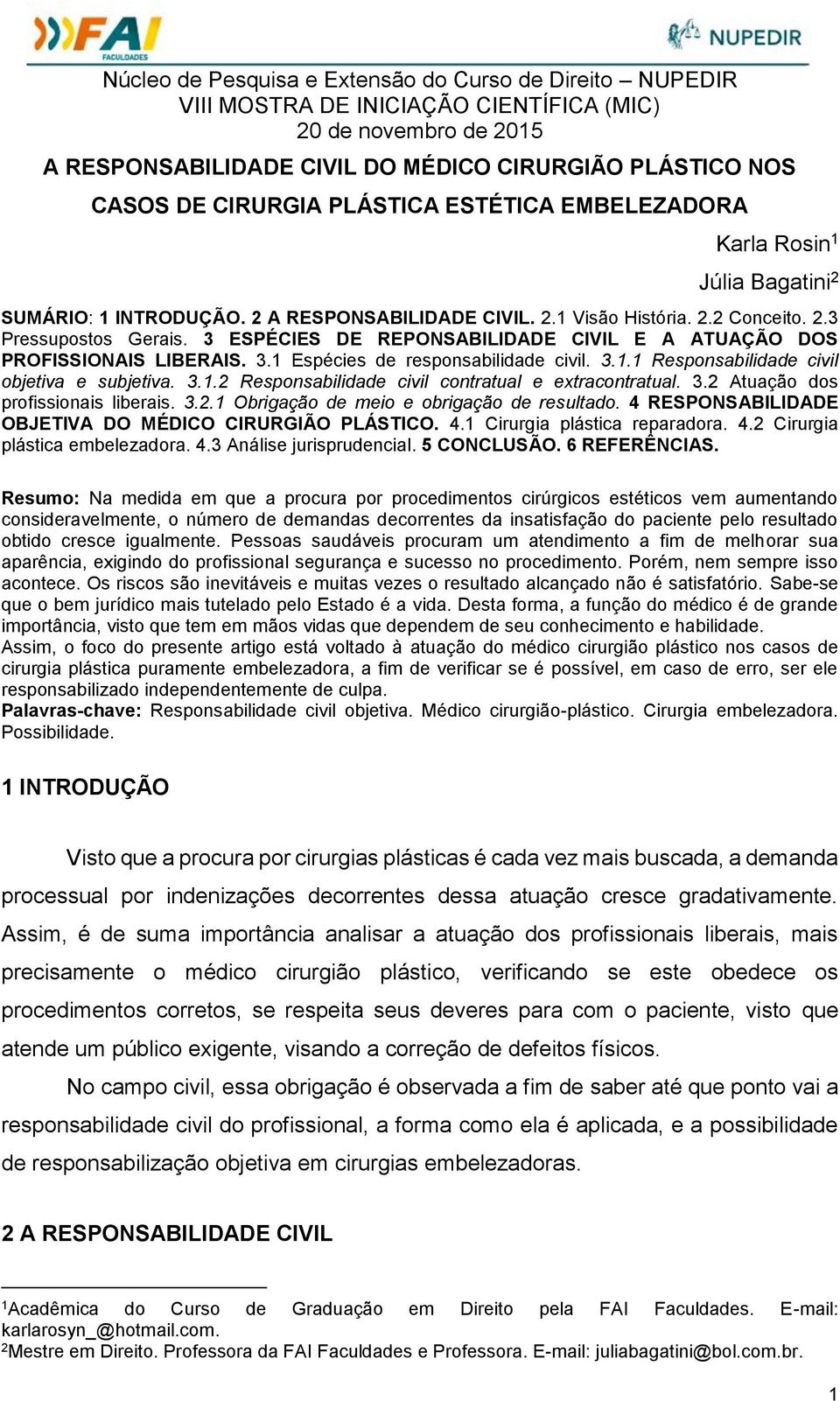 3.1.2 Responsabilidade civil contratual e extracontratual. 3.2 Atuação dos profissionais liberais. 3.2.1 Obrigação de meio e obrigação de resultado.