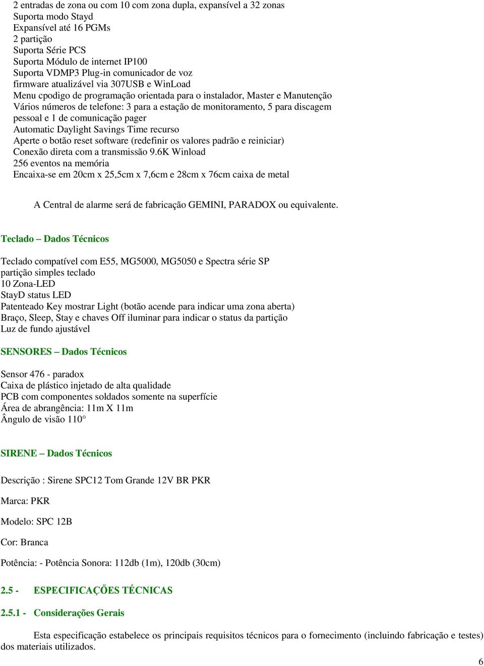 monitoramento, 5 para discagem pessoal e 1 de comunicação pager Automatic Daylight Savings Time recurso Aperte o botão reset software (redefinir os valores padrão e reiniciar) Conexão direta com a