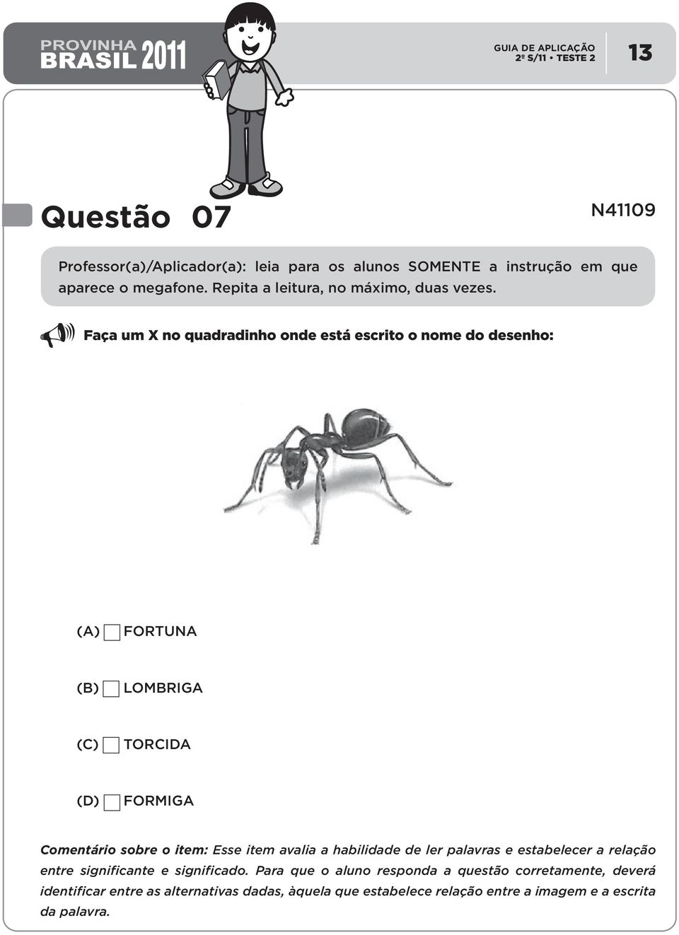 avalia a habilidade de ler palavras e estabelecer a relação entre significante e significado.