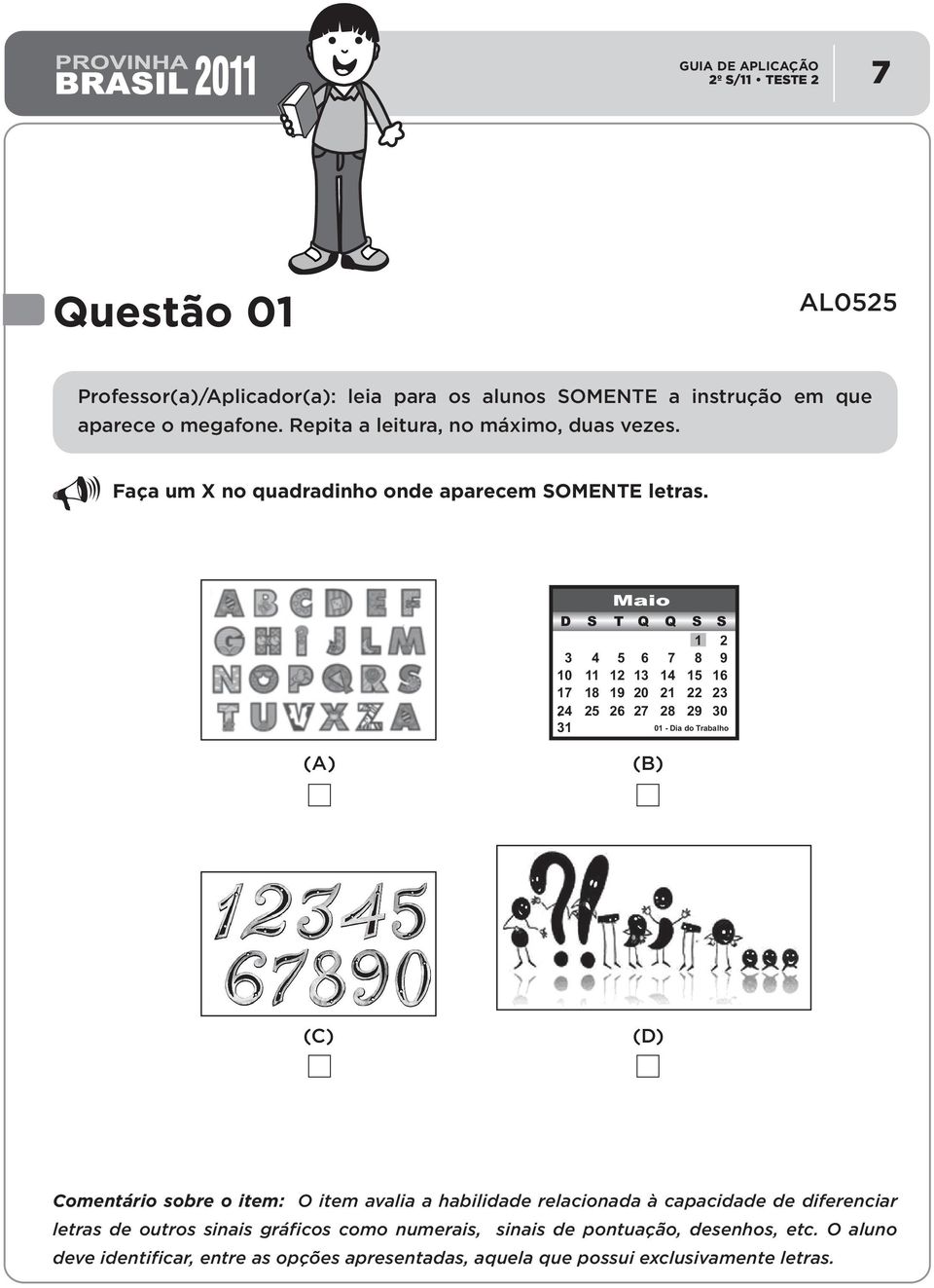 Maio D S T Q Q S S 3 10 17 24 4 11 18 25 5 12 19 26 6 13 20 27 7 14 21 28 1 8 15 22 29 2 9 16 23 30 31 01 - Dia do Trabalho Comentário sobre o