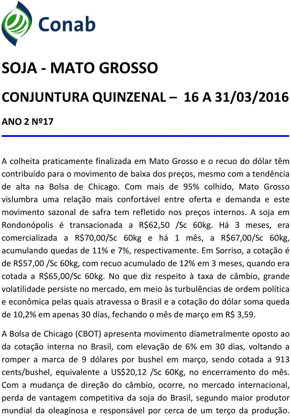 Com mais de 95% colhido, Mato Grosso vislumbra uma relação mais confortável entre oferta e demanda e este movimento sazonal de safra tem refletido nos preços internos.