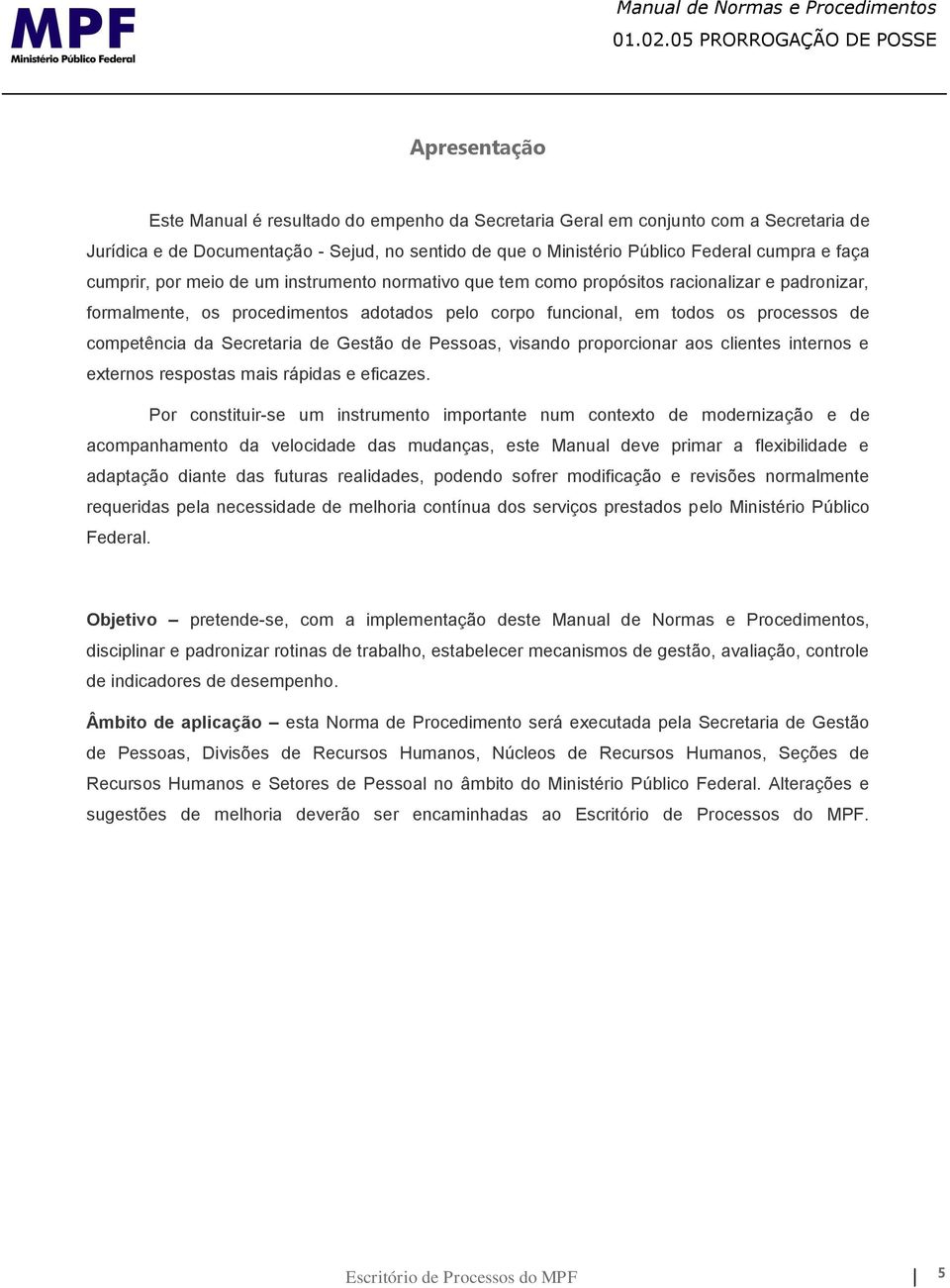 Secretaria de Gestão de Pessoas, visando proporcionar aos clientes internos e externos respostas mais rápidas e eficazes.