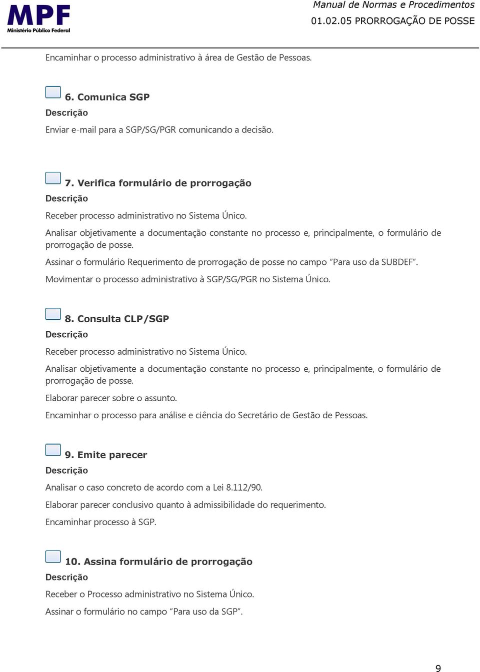 Analisar objetivamente a documentação constante no processo e, principalmente, o formulário de prorrogação de posse.