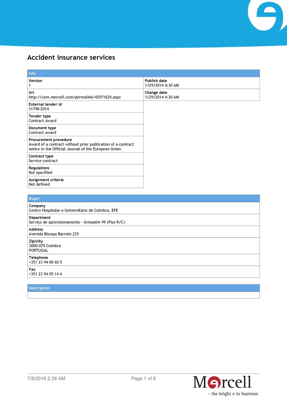 the Official Journal of the European Union Contract type Service contract Regulations Not specified Assignment criteria Not defined Publish date 1/29/2014 4:30 AM Change date