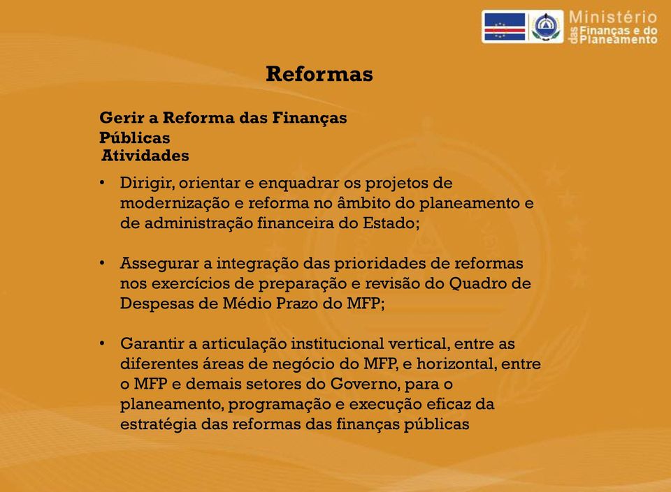 do Quadro de Despesas de Médio Prazo do MFP; Garantir a articulação institucional vertical, entre as diferentes áreas de negócio do MFP, e