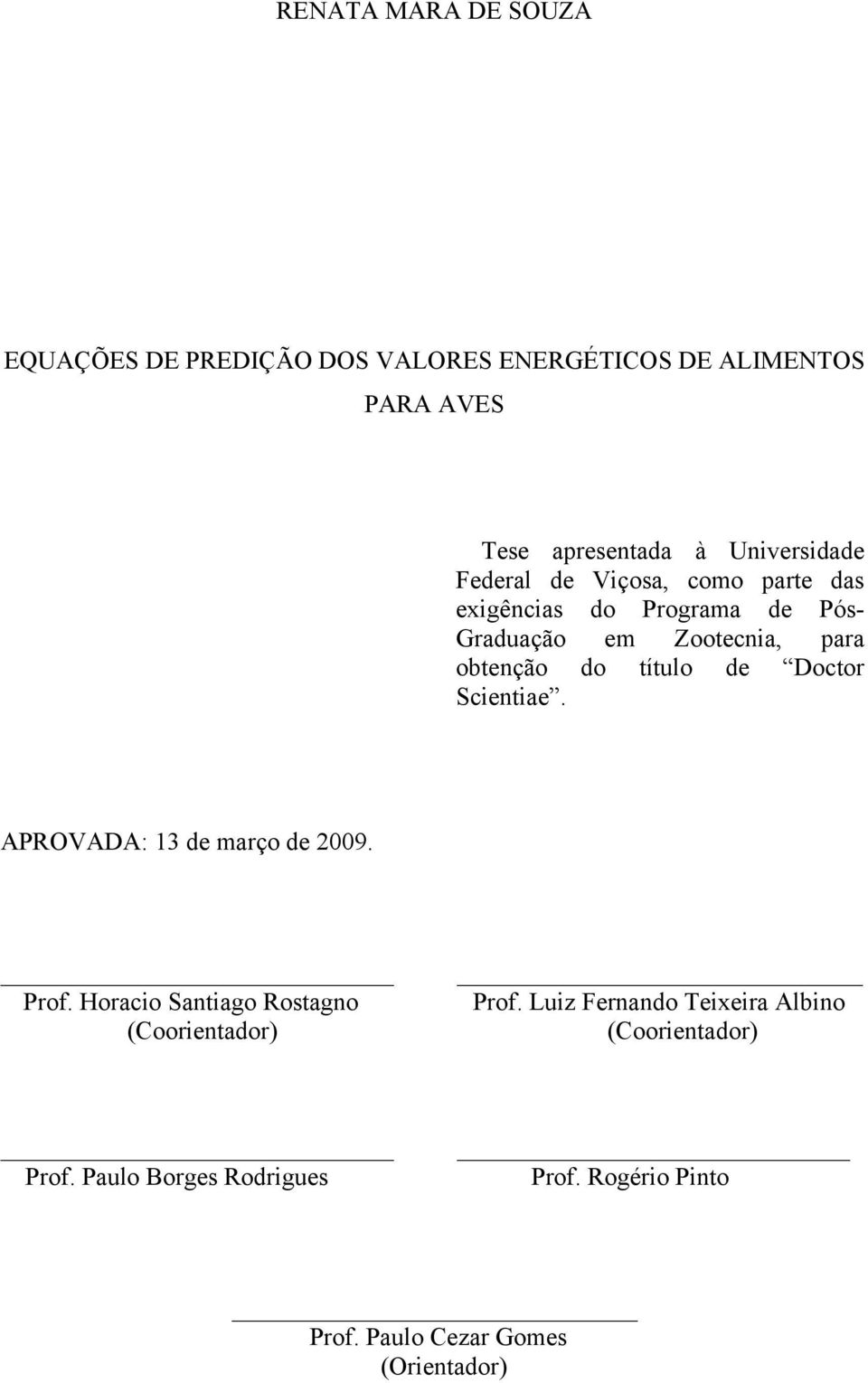 do título de Doctor Scientiae. APROVADA: 13 de março de 2009. Prof. Horacio Santiago Rostagno (Coorientador) Prof.