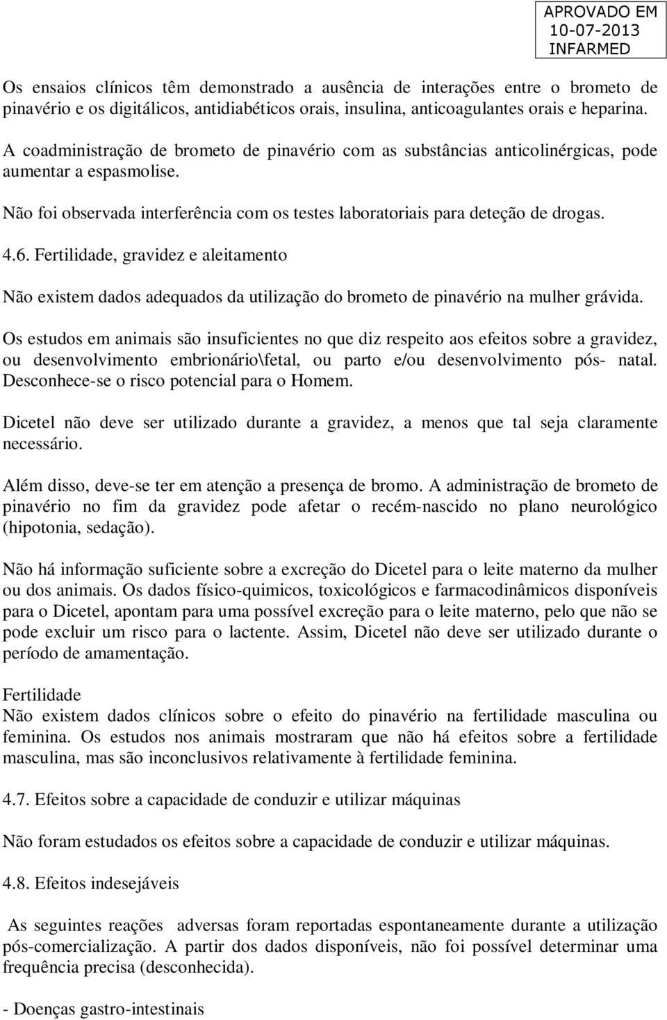 Fertilidade, gravidez e aleitamento Não existem dados adequados da utilização do brometo de pinavério na mulher grávida.