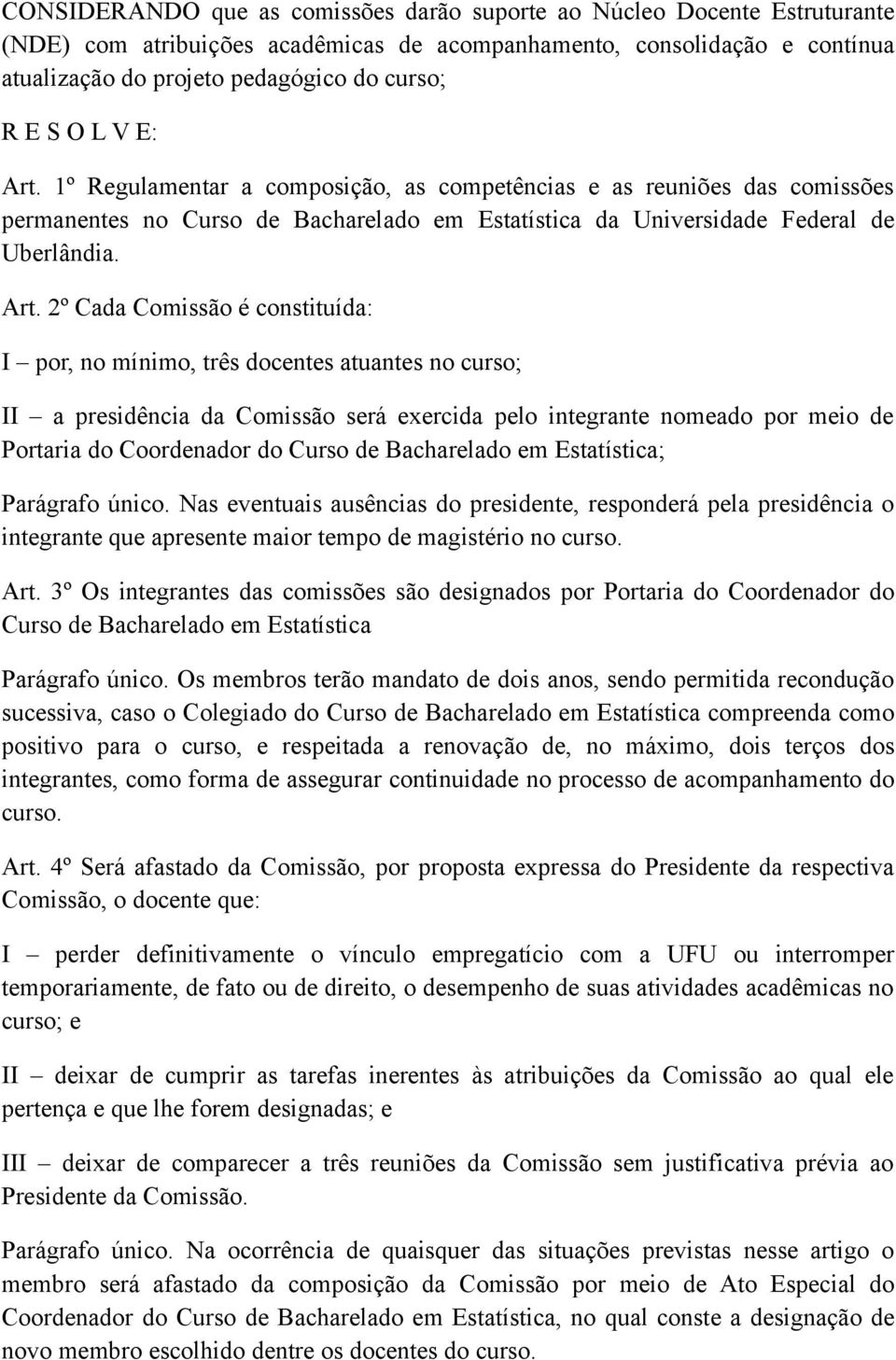 1º Regulamentar a composição, as competências e as reuniões das comissões permanentes no Curso de Bacharelado em Estatística da Universidade Federal de Uberlândia. Art.