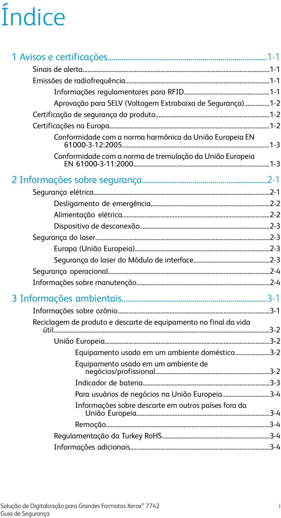 ..1-3 Conformidade com a norma de tremulação da União Europeia EN 61000-3-11:2000...1-3 2 Informações sobre segurança...2-1 Segurança elétrica...2-1 Desligamento de emergência.