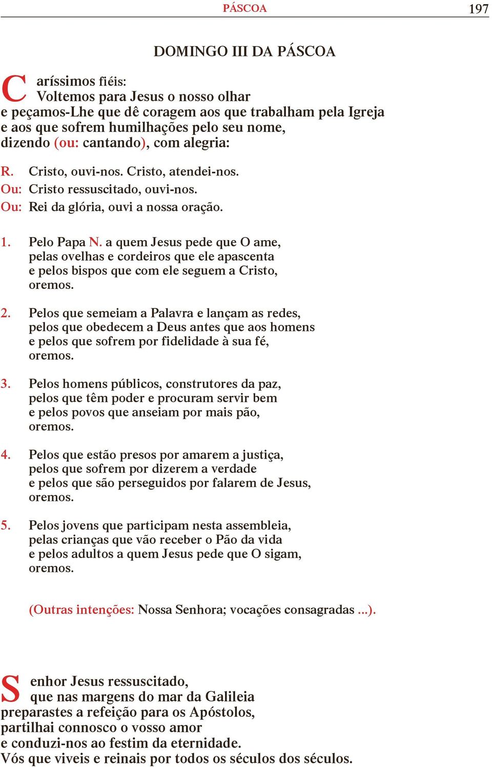 a quem Jesus pede que O ame, pelas ovelhas e cordeiros que ele apascenta e pelos bispos que com ele seguem a Cristo, 2.