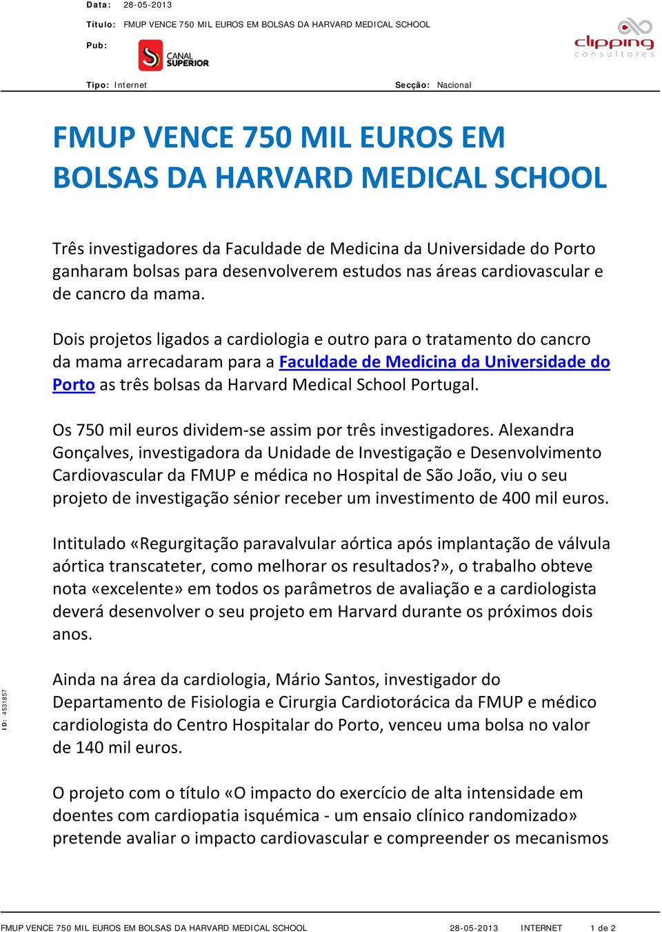Dois projetos ligados a cardiologia e outro para o tratamento do cancro da mama arrecadaram para a Faculdade de Medicina da Universidade do Porto as três bolsas da Harvard Medical School Portugal.