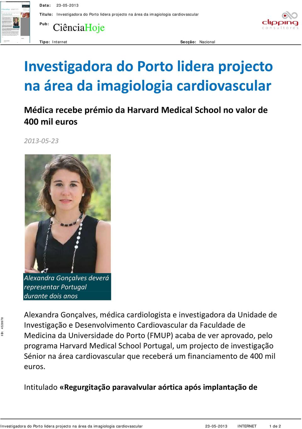 de Investigação e Desenvolvimento Cardiovascular da Faculdade de Medicina da Universidade do Porto (FMUP) acaba de ver aprovado, pelo programa Harvard Medical School Portugal, um projecto de