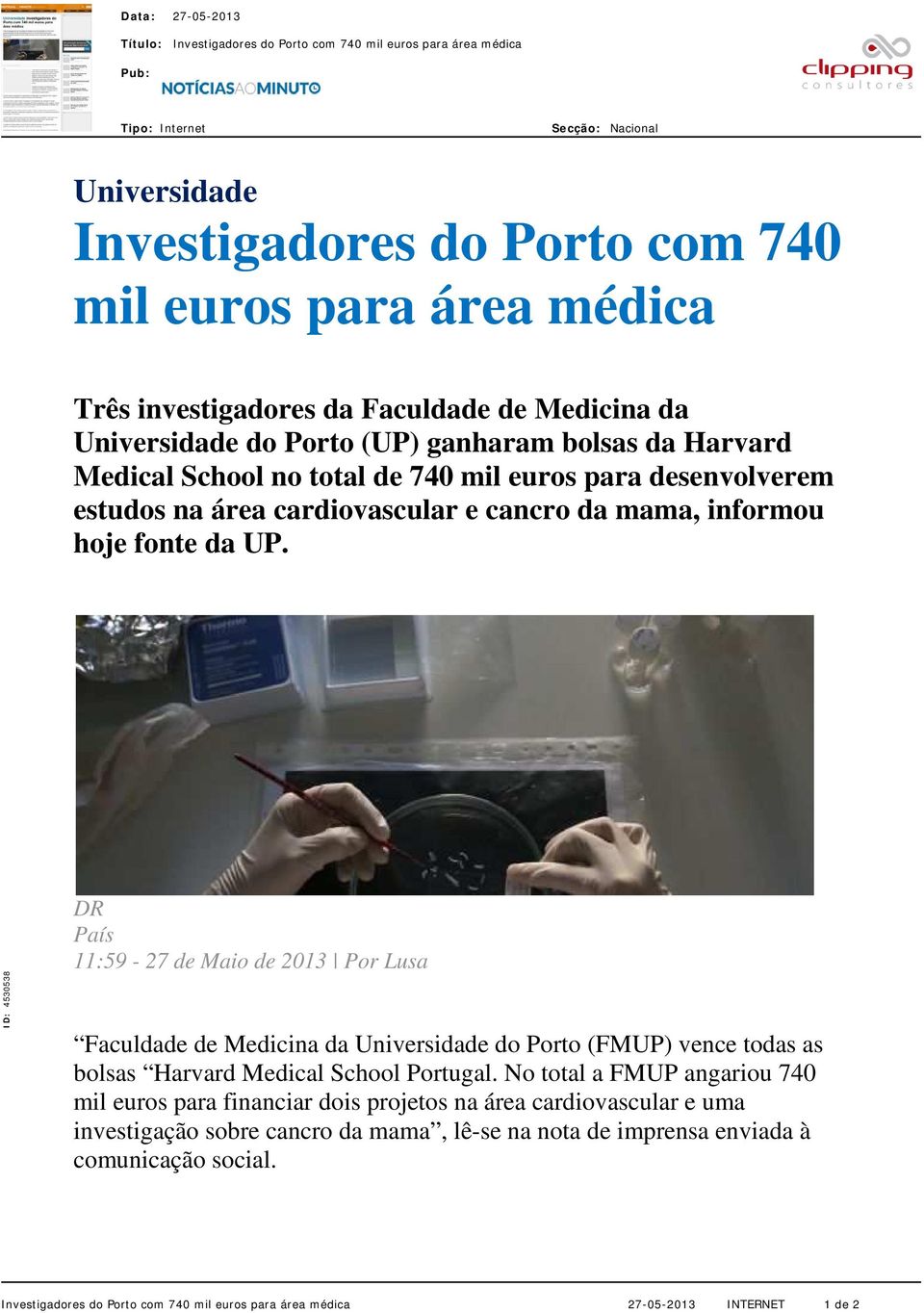 ID: 4530538 DR País 11:59-27 de Maio de 2013 Por Lusa Faculdade de Medicina da Universidade do Porto (FMUP) vence todas as bolsas Harvard Medical School Portugal.
