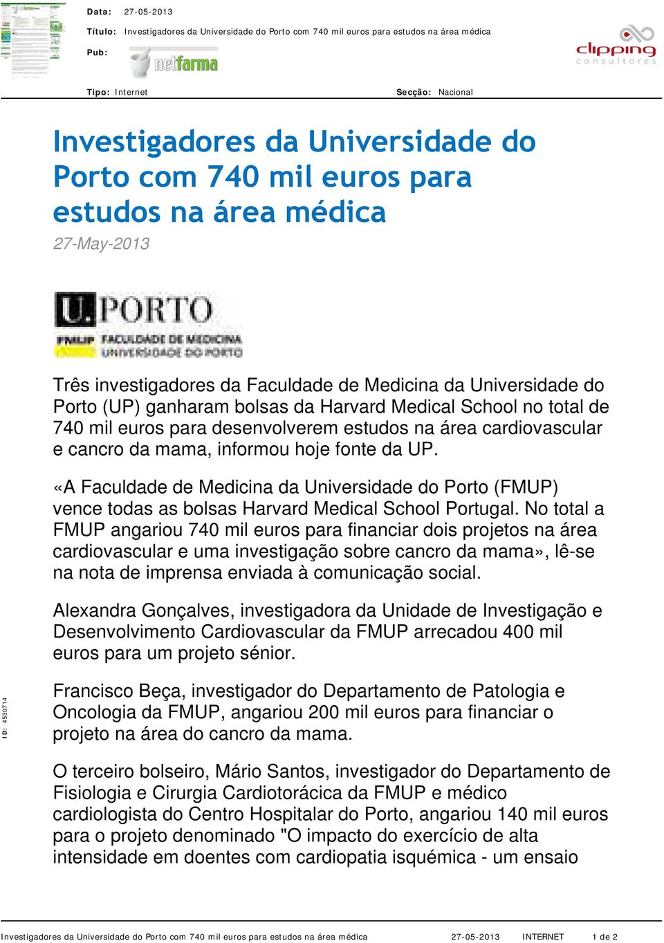 mama, informou hoje fonte da UP. «A Faculdade de Medicina da Universidade do Porto (FMUP) vence todas as bolsas Harvard Medical School Portugal.