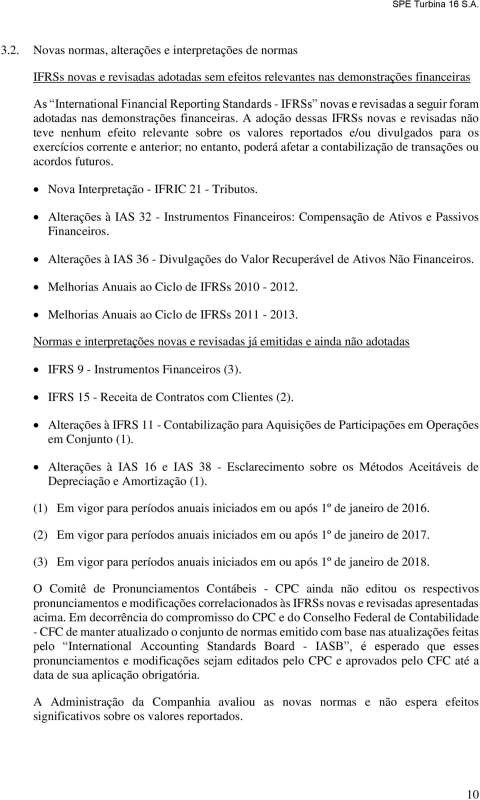 e revisadas a seguir foram adotadas nas demonstrações financeiras.