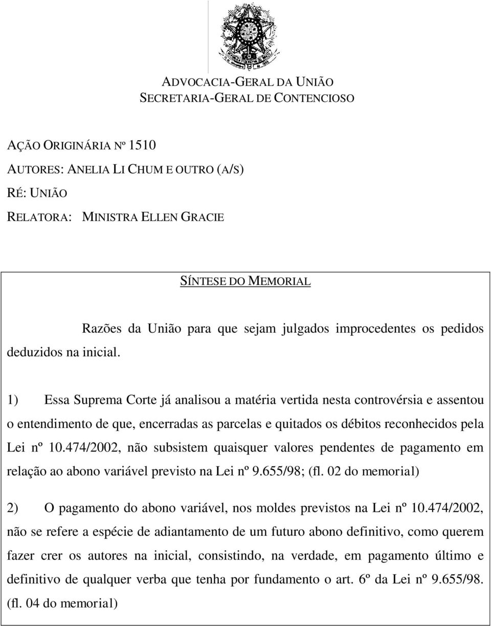 Razões da União para que sejam julgados improcedentes os pedidos 1) Essa Suprema Corte já analisou a matéria vertida nesta controvérsia e assentou o entendimento de que, encerradas as parcelas e