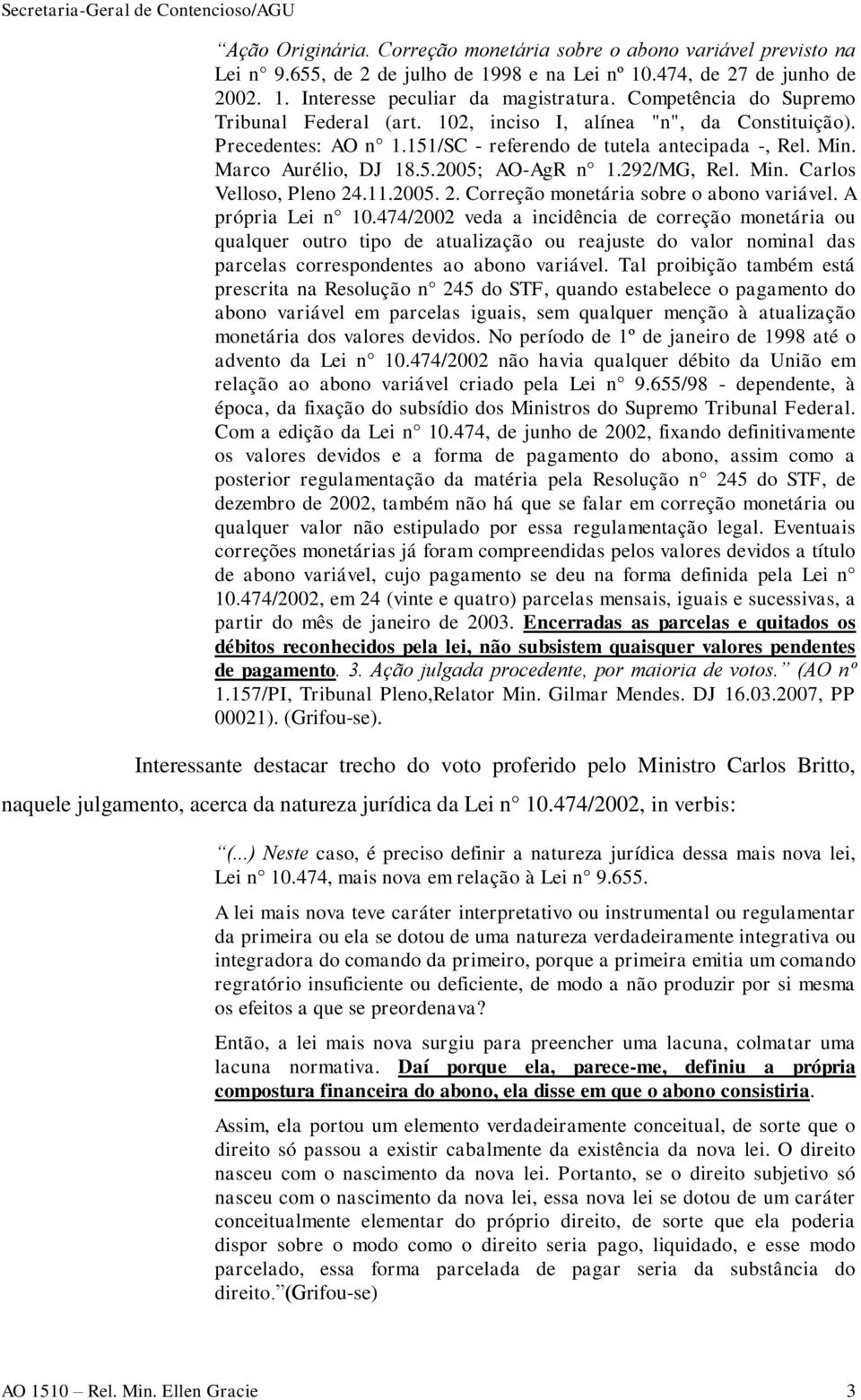 292/MG, Rel. Min. Carlos Velloso, Pleno 24.11.2005. 2. Correção monetária sobre o abono variável. A própria Lei n 10.